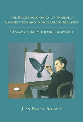 The Macroeconomics of Imperfect Competition and Nonclearing Markets: A Dynamic General Equilibrium Approach (Mit Press)