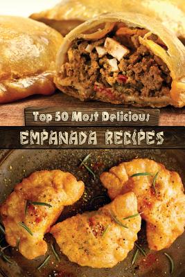 Top 50 Most Delicious Empanada Recipes (Recipe Top 50's #30)