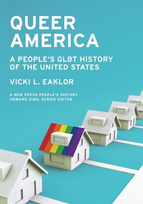 Queer America: A People's Glbt History of the United States (New Press People's History) By Vicki L. Eaklor Cover Image