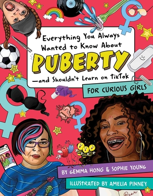 Everything You Always Wanted to Know About Puberty—and Shouldn't Learn on TikTok: For Curious Girls By Amelia Pinney (Illustrator), Gemma Hong, Sophie Young Cover Image