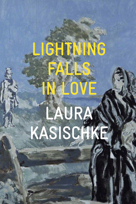 Lightning Falls in Love By Laura Kasischke Cover Image