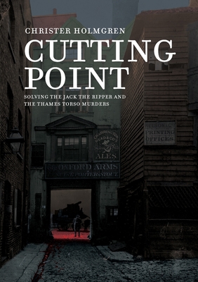 Cutting Point: Solving the Jack the Ripper and the Thames Torso Murders Cover Image