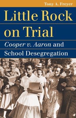 Little Rock On Trial Cooper V Aaron And School Desegregation Landmark Law Cases Amp American