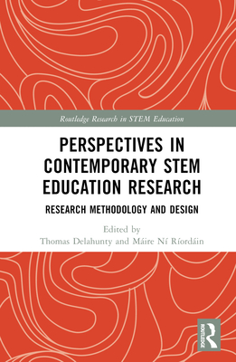 Perspectives in Contemporary STEM Education Research: Research Methodology and Design (Routledge Research in Stem Education)