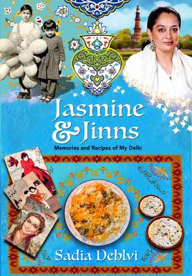 Jasmine and Jinns: Memories and Recipes of My Delhi By Sadia Dehlvi Cover Image