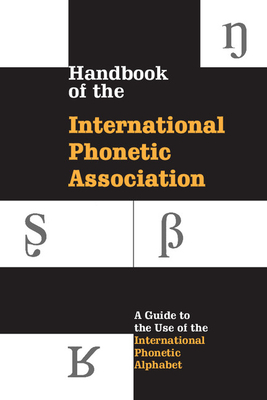 Handbook of the International Phonetic Association: A Guide to the Use of the International Phonetic Alphabet Cover Image