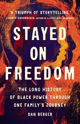 Stayed On Freedom: The Long History of Black Power through One Family’s Journey By Dan Berger Cover Image