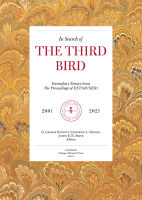 In Search of The Third Bird: Exemplary Essays from The Proceedings of ESTAR(SER), 2001-2021 By D. Graham Burnett (Editor), Catherine L. Hansen (Editor), Justin E. H. Smith (Editor) Cover Image