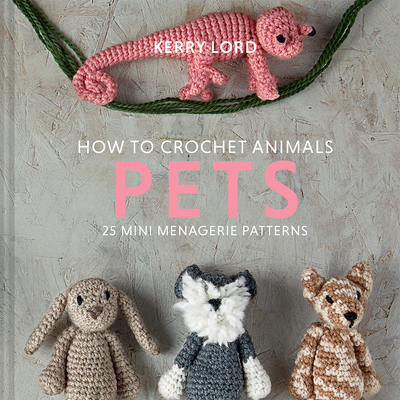 How to Crochet Animals: Pets: Volume 8 By Kerry Lord Cover Image