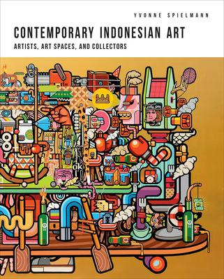 Contemporary Indonesian Art: Artists, Art Spaces, and Collectors Cover Image