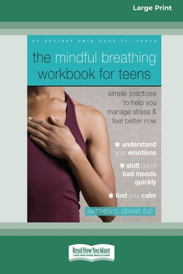 The Mindful Breathing Workbook for Teens: Simple Practices to Help You Manage Stress and Feel Better Now [Large Print 16 Pt Edition] Cover Image