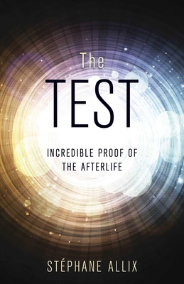 The Test: Incredible Proof of the Afterlife By Stéphane Allix Cover Image