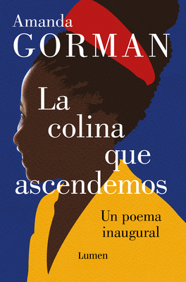 La colina que ascendemos: Un poema inaugural / The Hill We Climb: An Inaugural P oem for the Country: Bilingual Books By Amanda Gorman, Oprah Winfrey (Prologue by), Nuria Barrios (Translated by) Cover Image