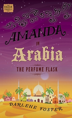 Amanda in Arabia: The Perfume Flask (An Amanda Travels Adventure #1)