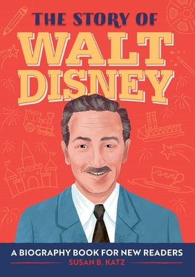 The Story of Walt Disney: A Biography Book for New Readers By Susan B. Katz Cover Image
