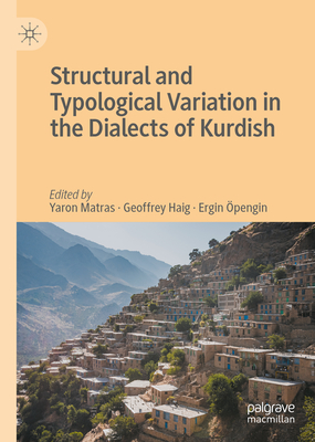 Structural and Typological Variation in the Dialects of Kurdish By Yaron Matras (Editor), Geoffrey Haig (Editor), Ergin Öpengin (Editor) Cover Image