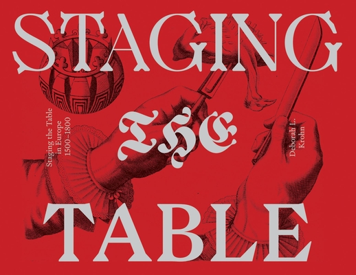 Staging the Table in Europe: 1500-1800 By Deborah L. Krohn Cover Image