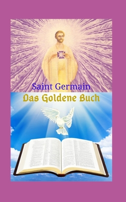 Das Goldene Buch: Ein großartiges literarisches Werk, das Lehren hinterlässt und einen Weg des Glaubens zur großen Kraft Gottes auf der Cover Image