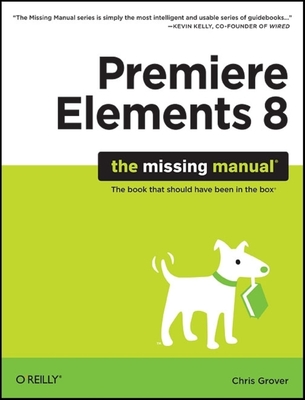 Premiere Elements 8: The Missing Manual (Missing Manuals)
