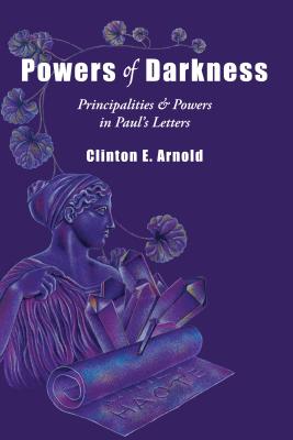 Powers of Darkness: Principalities Powers in Paul's Letters By Clinton E. Arnold Cover Image