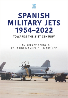 Spanish Military Jets 1954-2022: Towards the 21st Century (Modern Military Aircraft) By Eduardo Manuel Gil Martínez, Juan Arráez Cerdá Cover Image