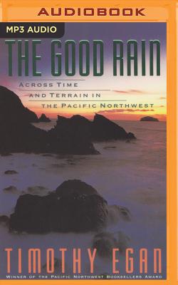 The Good Rain: Across Time and Terrain in the Pacific Northwest By Timothy Egan, Grover Gardner (Read by) Cover Image