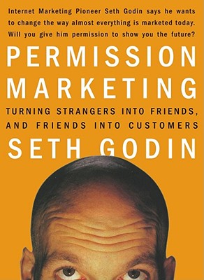 Permission Marketing: Turning Strangers Into Friends And Friends Into Customers Cover Image