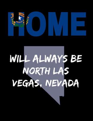 Home Will Always Be North Las Vegas, Nevada: NV State Note Book By Localborn Localpride Cover Image