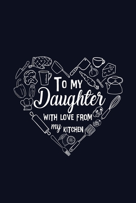 To My Daughter with Love from My Kitchen Cover Image