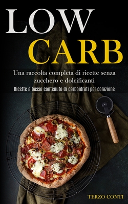 Low Carb: Una raccolta completa di ricette senza zucchero e dolcificanti (Ricette a basso contenuto di carboidrati per colazione Cover Image