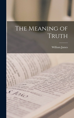 The Meaning of Truth By William James Cover Image