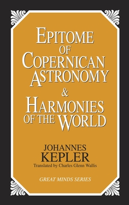 Epitome of Copernican Astronomy and Harmonies of the World (Great Minds) Cover Image