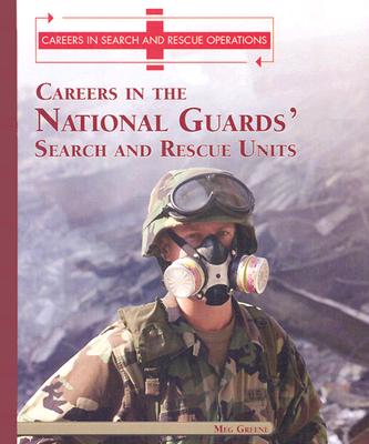 Careers in the National Guards' Search and Rescue Units (Careers in Search and Rescue Operations)