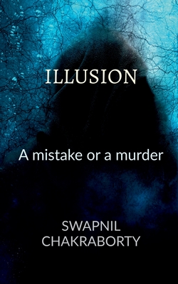 Illusion: A Mistake or a Murder By Swapnil Chakraborty Cover Image