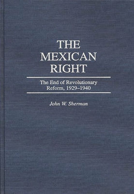 The Mexican Right: The End of Revolutionary Reform, 1929-1940 Cover Image