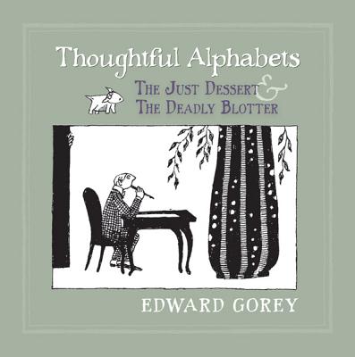 Thoughtful Alphabets: The Just Dessert and the Deadly Blotter By Edward Gorey Cover Image