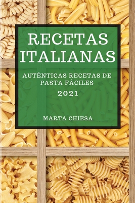 Recetas Italianas 2021 (Italian Cookbook 2021 Spanish Edition): Auténticas Recetas de Pasta Fáciles Cover Image