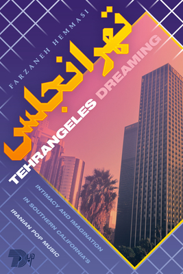 Tehrangeles Dreaming: Intimacy and Imagination in Southern California's Iranian Pop Music Cover Image
