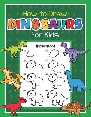 How to Draw Dinosaurs for Kids: Easy Step by Step Drawing Book for Kids 6-8  - Learn How to Draw Simple Dinos (Paperback)