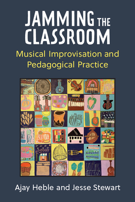 Jamming the Classroom: Musical Improvisation and Pedagogical Practice (Music and Social Justice) Cover Image