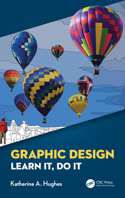 Graphic Design: Learn It, Do It By Katherine A. Hughes Cover Image