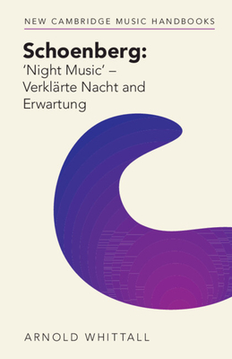 Schoenberg: 'Night Music' - Verklärte Nacht and Erwartung (New Cambridge Music Handbooks)