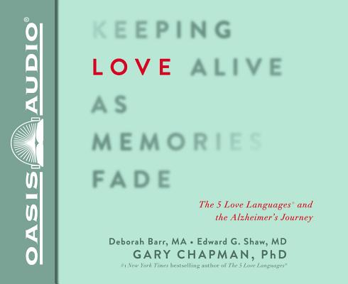 Keeping Love Alive as Memories Fade (Library Edition): The 5 Love Languages and the Alzheimer's Journey Cover Image