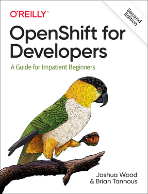Openshift for Developers: A Guide for Impatient Beginners By Joshua Wood, Brian Tannous Cover Image