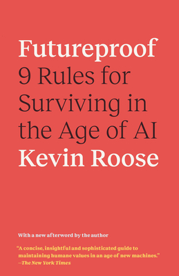 Futureproof: 9 Rules for Humans in the Age of Automation By Kevin Roose Cover Image