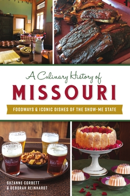 A Culinary History of Missouri: Foodways & Iconic Dishes of the Show-Me State (American Palate) By Suzanne Corbett, Deborah Reinhardt Cover Image