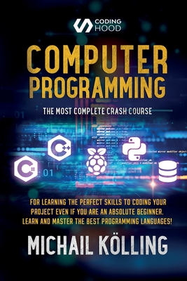 Computer programming: The Most Complete Crash Course for Learning The Perfect Skills To Coding Your Project Even If You Are an Absolute Begi By Michail Kölling, Coding Hood Cover Image