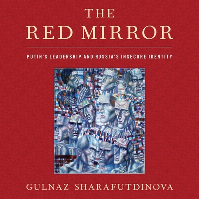 The Red Mirror: Putin's Leadership and Russia's Insecure Identity Cover Image
