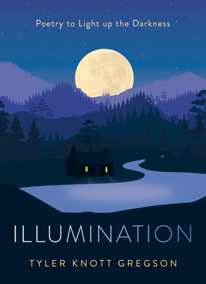 Illumination: Poetry to Light Up the Darkness By Tyler Knott Gregson Cover Image