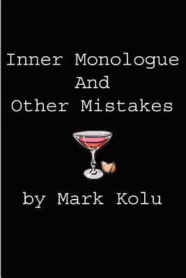 Inner Monologue and Other Mistakes: Imperfect Reactions to an Imperfect World By Mark Kolu Cover Image